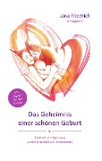 Cover-Bild zum Titel 'Das Geheimnis einer schönen Geburt' von 'Jana Friedrich'