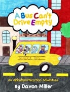 Cover-Bild zum Titel 'A Bus Can't Drive Empty: An Alphaballiteration Adventure' von 'Davon Miller'