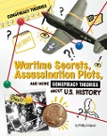 Wartime Secrets, Assassination Plots, and More Conspiracy Theories about U.S. History - Phillip W Simpson