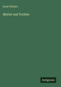 Cover-Bild zum Titel 'Mutter und Tochter' von 'Ernst Wichert'