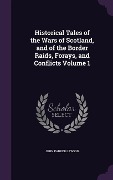 Cover-Bild zum Titel 'Historical Tales of the Wars of Scotland, and of the Border Raids, Forays, and Conflicts Volume 1' von 'John Parker Lawson'