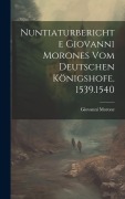 Cover-Bild zum Titel 'Nuntiaturberichte Giovanni Morones Vom Deutschen Königshofe. 1539.1540' von 'Giovanni Morone'