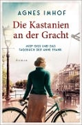 Cover-Bild zum Titel 'Die Kastanien an der Gracht - Miep Gies und das Tagebuch der Anne Frank' von 'Agnes Imhof'