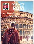 WAS IST WAS Das alte Rom. Eine Stadt verändert die Welt - Andrea Schaller