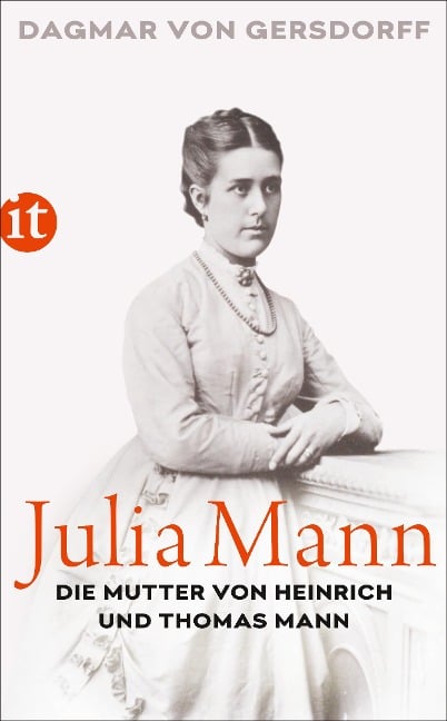 Julia Mann, die Mutter von Heinrich und Thomas Mann - Dagmar Von Gersdorff