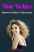 Cover-Bild zum Titel 'That Tickles (ROMANCE EROTICA, SHORT STORIES)' von 'Isabel J Phillips'