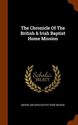 The Chronicle Of The British & Irish Baptist Home Mission - 