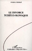 Le divorce tchéco-slovaque - Wehrle