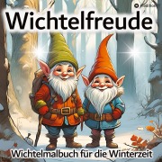Cover-Bild zum Titel 'Wichtel Malbuch Wichtelfreude - Malbuch für die Winterzeit' von 'Millie Meik'