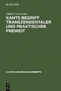 Kants Begriff transzendentaler und praktischer Freiheit - Dieter Schönecker