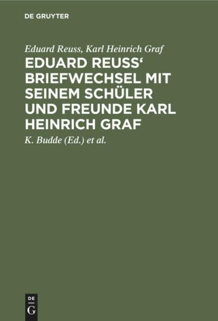 Eduard Reuss' Briefwechsel mit seinem Schüler und Freunde Karl Heinrich Graf - Eduard Reuss, Karl Heinrich Graf