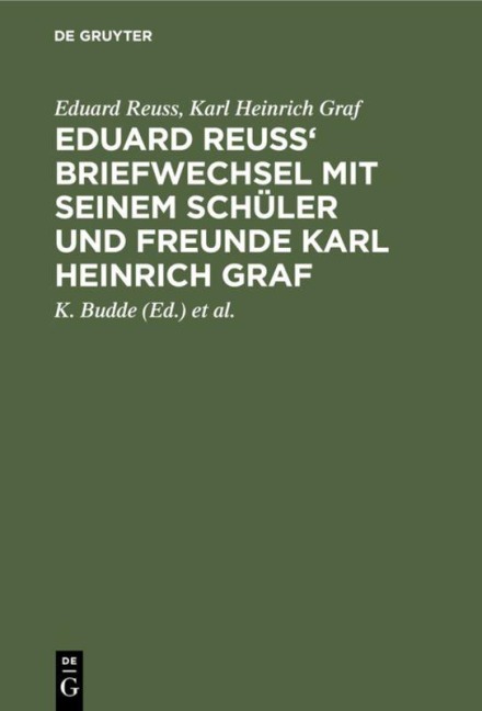 Eduard Reuss' Briefwechsel mit seinem Schüler und Freunde Karl Heinrich Graf - Eduard Reuss, Karl Heinrich Graf