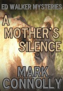 A Mother's Silence (Ed Walker Mysteries, #3) - Mark Connolly