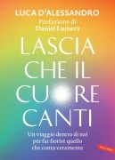 Cover-Bild zum Titel 'Lascia che il cuore canti. Un viaggio dentro di noi per far fiorire quello che conta veramente' von 'Luca D'Alessandro'