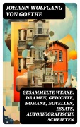 Cover-Bild zum Titel 'Gesammelte Werke: Dramen, Gedichte, Romane, Novellen, Essays, Autobiografische Schriften' von 'Johann Wolfgang von Goethe'