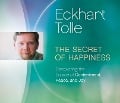 The Secret of Happiness: Discovering the Source of Contentment, Peace, and Joy - Eckhart Tolle