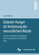 Cover-Bild zum Titel 'Globaler Hunger als Verletzung der menschlichen Würde' von 'Julia Müller'