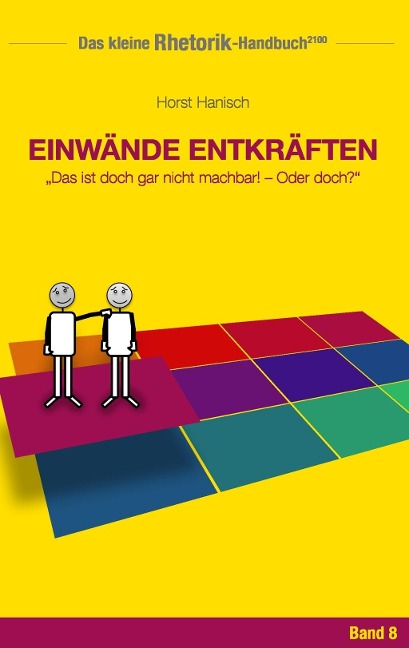Rhetorik-Handbuch 2100 - Einwände entkräften - Horst Hanisch