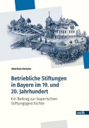 Cover-Bild zum Titel 'Betriebliche Stiftungen in Bayern im 19. und 20. Jahrhundert' von 'Matthias Beimler'