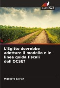 L'Egitto dovrebbe adottare il modello e le linee guida fiscali dell'OCSE? - Mostafa El Far
