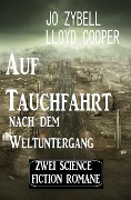 Auf Tauchfahrt nach dem Weltuntergang: Zwei Science Fiction Romane - Lloyd Cooper, Jo Zybell