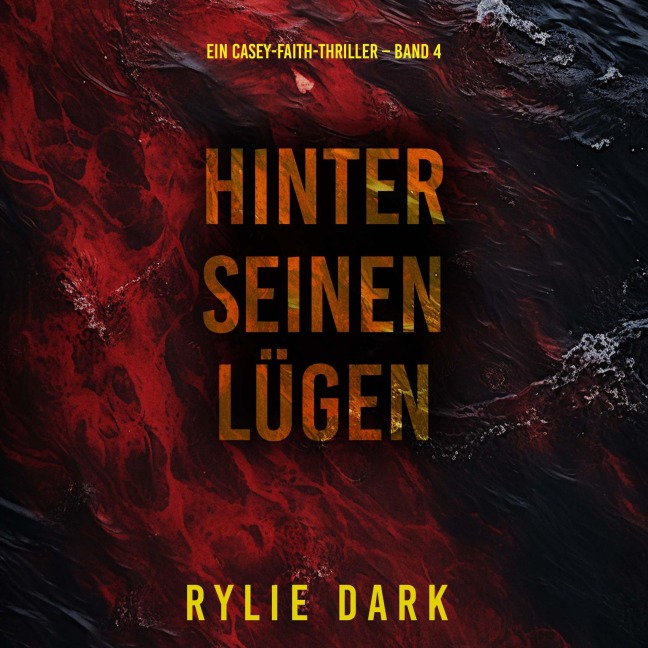 Hinter seinen Lügen (Ein Casey-Faith-Thriller ¿ Band 4) - Rylie Dark