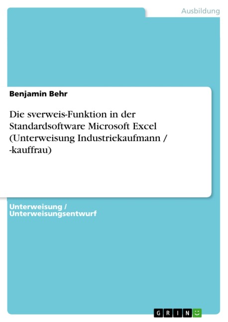 Die sverweis-Funktion in der Standardsoftware Microsoft Excel (Unterweisung Industriekaufmann / -kauffrau) - Benjamin Behr