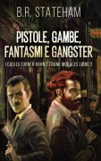 Cover-Bild zum Titel 'Pistole, Gambe, Fantasmi e Gangster' von 'B. R. Stateham'