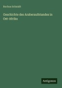Cover-Bild zum Titel 'Geschichte des Araberaufstandes in Ost-Afrika' von 'Rochus Schmidt'