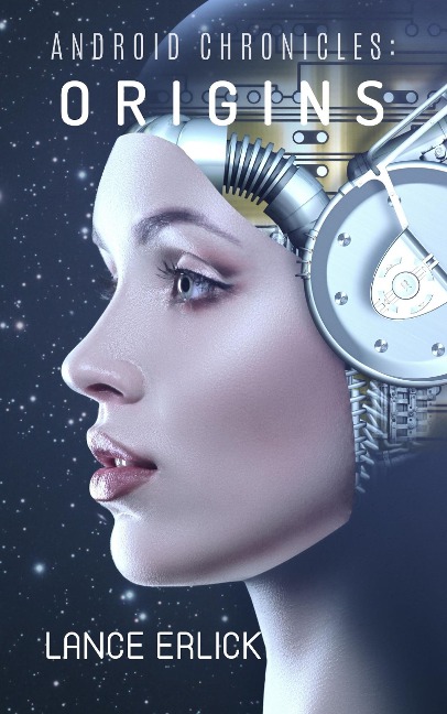 Android Chronicles: Origins - Lance Erlick