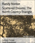 Scattered Dreams: The North Country Triangle - Randy Norton