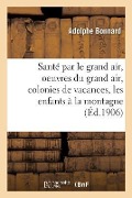 Cover-Bild zum Titel 'Santé Par Le Grand Air, Les Oeuvres Du Grand Air: Colonies de Vacances, Les Enfants À La Montagne' von 'Adolphe Bonnard'