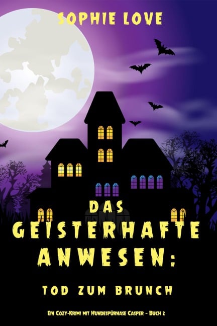 Das Geisterhafte Anwesen: Tod zum Brunch (Ein Cozy-Krimi mit Hundespürnase Casper - Buch 2) - Sophie Love