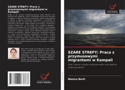 Cover-Bild zum Titel 'SZARE STREFY: Praca z przymusowymi migrantami w Kampali' von 'Monica Berti'