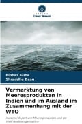 Cover-Bild zum Titel 'Vermarktung von Meeresprodukten in Indien und im Ausland im Zusammenhang mit der WTO' von 'Bibhas Guha, Shraddha Basu'