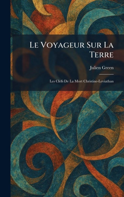 Le Voyageur Sur La Terre - Julien Green