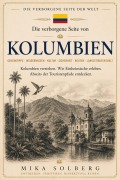 Cover-Bild zum Titel 'Die verborgene Seite von Kolumbien' von 'Mika Solberg'