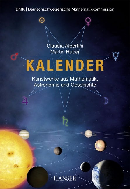 Kalender - Kunstwerke aus Mathematik, Astronomie und Geschichte - Claudia Albertini, Martin Huber