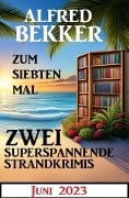 Cover-Bild zum Titel 'Zum siebten Mal 2 superspannende Strandkrimis Juni 2023' von 'Alfred Bekker'