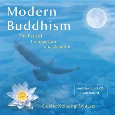 Modern Buddhism: The Path of Compassion and Wisdom - Geshe Kelsang Gyatso
