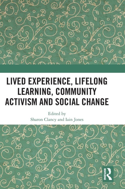 Lived Experience, Lifelong Learning, Community Activism and Social Change - 
