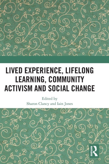Lived Experience, Lifelong Learning, Community Activism and Social Change - 