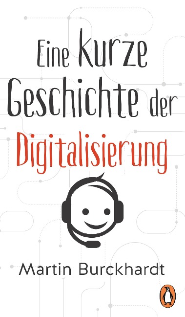 Eine kurze Geschichte der Digitalisierung - Martin Burckhardt
