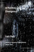 Cover-Bild zum Titel 'A Positive Loss Emergence (Events in Quantum Experiments Phase One., #1)' von 'Lutz Barz'