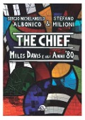 Cover-Bild zum Titel 'The chief. Miles Davis e gli anni Ottanta' von 'Sergio Michelangelo Albonico, Stefano Milioni'