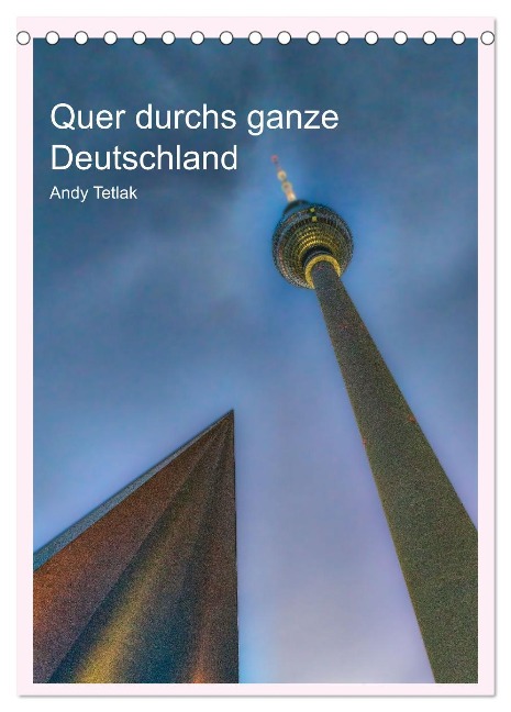 Quer durchs ganze Deutschland (Tischkalender 2025 DIN A5 hoch), CALVENDO Monatskalender - Andy Tetlak