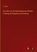 Cover-Bild zum Titel 'Die Lehre von der Beurtheilung des Pferdes in Bezug auf Körperbau und Leistung' von 'P. Adam'