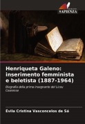 Cover-Bild zum Titel 'Henriqueta Galeno: inserimento femminista e beletista (1887-1964)' von 'Évila Cristina Vasconcelos de Sá'