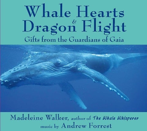 Whale Hearts and Dragon Flight: Gifts from the Guardians of Gaia - Madeleine Walker, Andrew Forrest