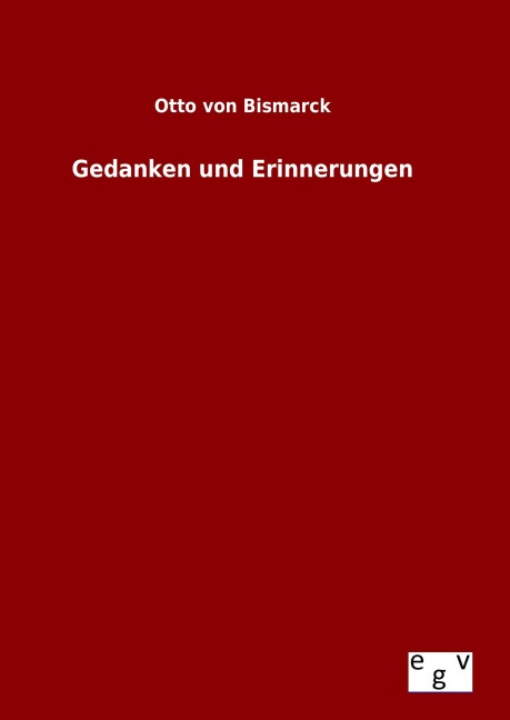 Gedanken und Erinnerungen - Otto Von Bismarck